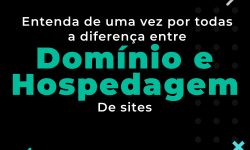 Domínio e Hospedagem: Entenda a diferença